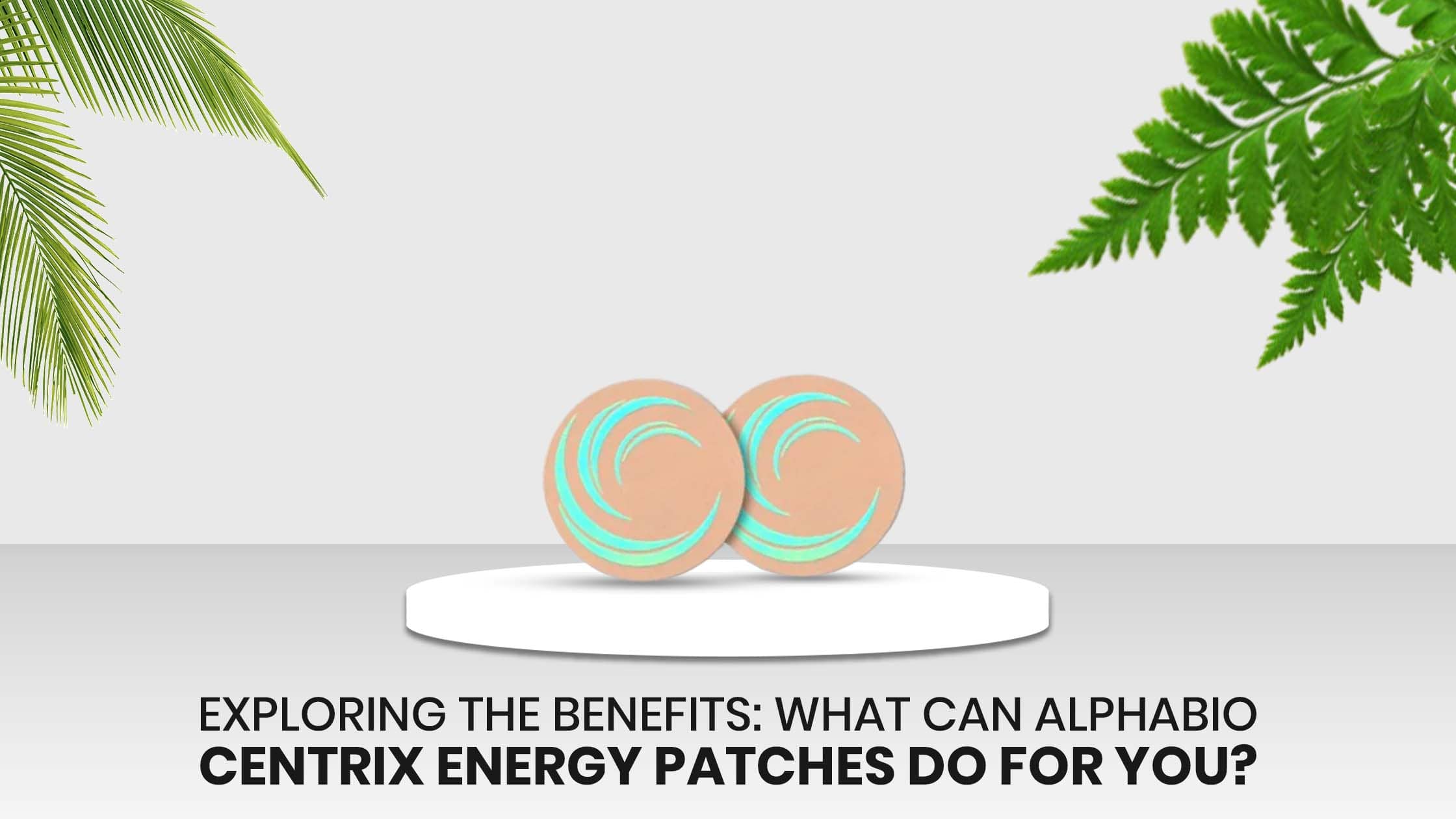 Exploring the Benefits: What Can Alphabio Centrix Energy Patches Do for You?