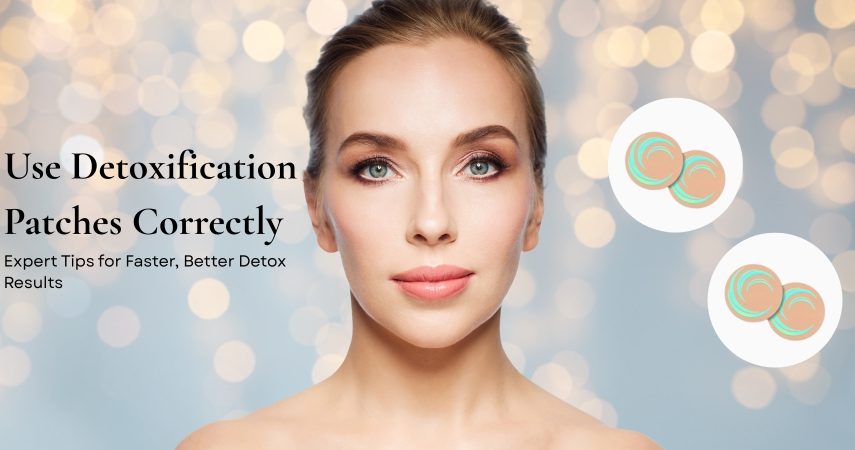 Use Detoxification Patches Correctly for Better Result